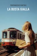 La busta gialla di Pierfrancesco Mattioli edito da Capponi Editore