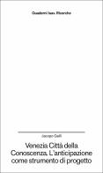 Venezia città della conoscenza. L'anticipazione come strumento di progetto di Jacopo Galli edito da Anteferma Edizioni
