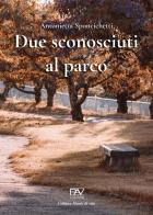 Due sconosciuti al parco di Antonietta Sponcichetti edito da Pav Edizioni