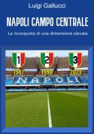 Napoli campo centrale. La riconquista di una dimensione elevata di Luigi Gallucci edito da Gianluca Iuorio Urbone Publishing