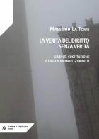 La verità del diritto senza verità. Giudice, costituzione e ragionamento giuridico di Massimo La Torre edito da AlboVersorio