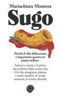 Sugo. Perchè il cibo della nonna è importante quanto un piatto stellato di Mariachiara Montera edito da Blackie