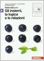 Matematica.blu 2.0. Vol. B.Blu: Gli insiemi, la logica e le relazioni. Con espansione online. Per le Scuole superiori di Massimo Bergamini, Anna Trifone, Graziella Barozzi edito da Zanichelli