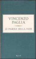 Le parole della fede di Vincenzo Paglia edito da Rizzoli