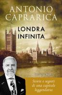 Londra infinita. Storie e segreti di una capitale leggendaria di Antonio Caprarica edito da Sperling & Kupfer