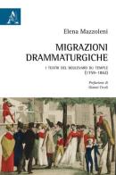 Migrazioni drammaturgiche. I teatri del boulevard du Temple (1759-1862) di Elena Mazzoleni edito da Aracne