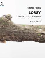 Lossy. Toward a sensory ecology di Andrea Frank edito da Aracne