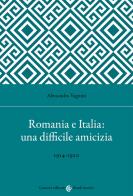 Romania e Italia: una difficile amicizia di Alessandro Vagnini edito da Carocci