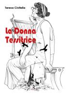 La donna tessitrice di Teresa Civitella edito da Mreditori