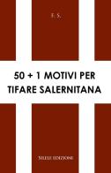 50+1 motivi per tifare Salernitana di F.S. edito da Silele