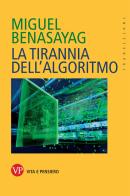 La tirannia dell'algoritmo di Miguel Benasayag edito da Vita e Pensiero