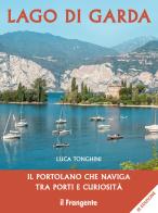 Lago di Garda. Il portolano che naviga tra porti e curiosità di Luca Tonghini edito da Edizioni Il Frangente