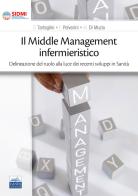 Il middle management infermieristico. Delineazione del ruolo alla luce dei recenti sviluppi in sanità di D. Tartaglini, F. Polverini, M. Di Muzio edito da Edises