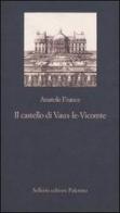 Il castello di Vaux-le-Vicomte di Anatole France edito da Sellerio Editore Palermo