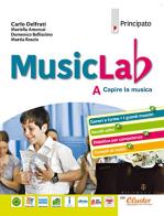 Music lab. Con quaderno. Per la Scuola media. Con ebook. Con espansione online vol.A di Carlo Delfrati, Maria Luisa Merlo edito da Principato