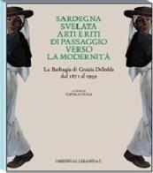 Sardegna svelata. Arti e riti di passaggio verso la modernità. La Barbagia di Grazia Deledda dal 1871 al 1959 edito da Allemandi