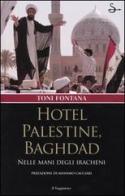 Hotel Palestine, Baghdad. Nelle mani degli iracheni di Toni Fontana edito da Il Saggiatore