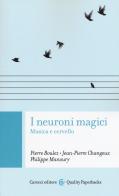 I neuroni magici. Musica e cervello di Pierre Boulez, Jean-Pierre Changeux, Philippe Manoury edito da Carocci