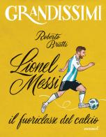 Lionel Messi, il fuoriclasse del calcio. Ediz. a colori di Roberto Bratti edito da EL