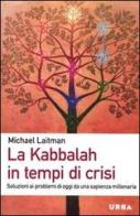 La Kabbalah in tempi di crisi. Soluzioni ai problemi di oggi da una sapienza millenaria di Michael Laitman edito da Apogeo