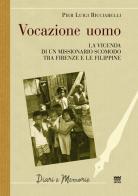 Vocazione uomo. La vicenda di un missionario scomodo tra Firenze e le Filippine di P. Luigi Ricciarelli edito da Sarnus