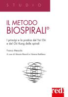 Il metodo Biospirali®. I principi e la pratica del Tai Chi e del Chi Kung delle spirali di Franco Mescola edito da Red Edizioni