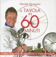 A tavola in 60 minuti di Daniele Persegani edito da LT Editore