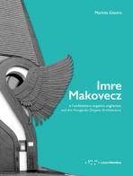 Imre Makovecz e l'architettura organica ungherese. Ediz. italiana e inglese di Martina Giustra edito da LetteraVentidue