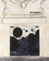 Arcangelo. Da terra mia, opere su carta 1983-2012. Ediz. italiana e inglese di Ivan Quaroni edito da Cambi