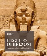 L' Egitto di Belzoni. Un gigante nella terra delle piramidi. Ediz. illustrata di Francesca Veronese edito da Biblos