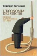 L' economia dei suicidi. Piccoli imprenditori in crisi di Giuseppe Bortolussi edito da Marcianum Press