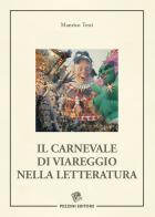 Il Carnevale di Viareggio nella letteratura di Manrico Testi edito da Pezzini