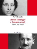 Martin Heidegger a Hannah Arendt. Lettera mai scritta di Pio Colonnello edito da Guida