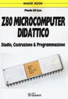 Z80 microcomputer didattico. Studio, costruzione & programmazione di Paolo Di Leo edito da Sandit Libri