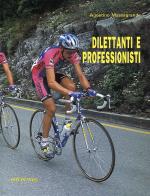 Dilettanti e professionisti. Come esaltare le proprie potenzialità nel ciclismo su pista e su strada di Agostino Massagrande edito da Edi. Ermes