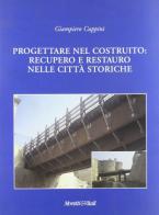 Progettare nel costruito. Recupero e restauro nelle città storiche di Giampiero Cuppini edito da Moretti & Vitali