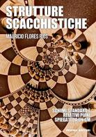 Strutture scacchistiche. Schemi standard e relativi piani spiegati da un GM di Mauricio Flores Rios edito da Prisma