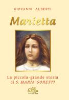 Marietta. La piccola grande storia di santa Maria Goretti di Giovanni Alberti edito da Edizioni Palumbi