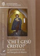«Chi è Gesù Cristo?». La questione di Dio nel Vangelo di Marco di Enrico Dal Covolo edito da CLV