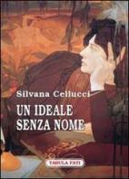 Un ideale senza nome di Silvana Cellucci edito da Tabula Fati