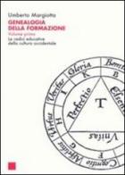 Genealogia della formazione. Le radici educative della cultura occidentale vol.1 di Umberto Margiotta edito da Libreria Editrice Cafoscarina