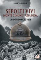 Sepolti vivi. Monte Cimone e una mina. Un destino crudele di Alberto Di Gilio edito da Rossato