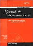 Il formulario del contenzioso tributario. Le 159 formule da utilizzare nel processo tributario di Francesco Bartolini, Repregosi M. Luisa edito da La Tribuna