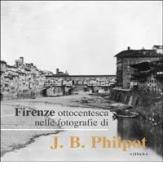 Firenze ottocentesca nelle fotografie di J. B. Philot edito da Sillabe