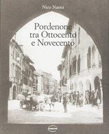 Pordenone tra Ottocento e Novecento di Nico Nanni edito da Canova