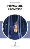 Primavere promesse di Roberto Marri edito da Prospero Editore