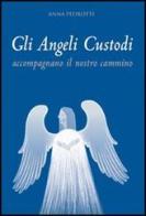 Gli angeli custodi accompagnano il nostro cammino di Anna Pedrotti edito da Italianova Publishing Company