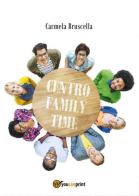 Centro family time di Carmela Bruscella edito da Youcanprint