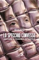 Lo specchio convesso. Abitare il trauma infantile di Gabriele C. Rosato edito da San Paolo Edizioni
