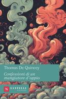Confessioni di un mangiatore d'oppio di Thomas De Quincey edito da Santelli